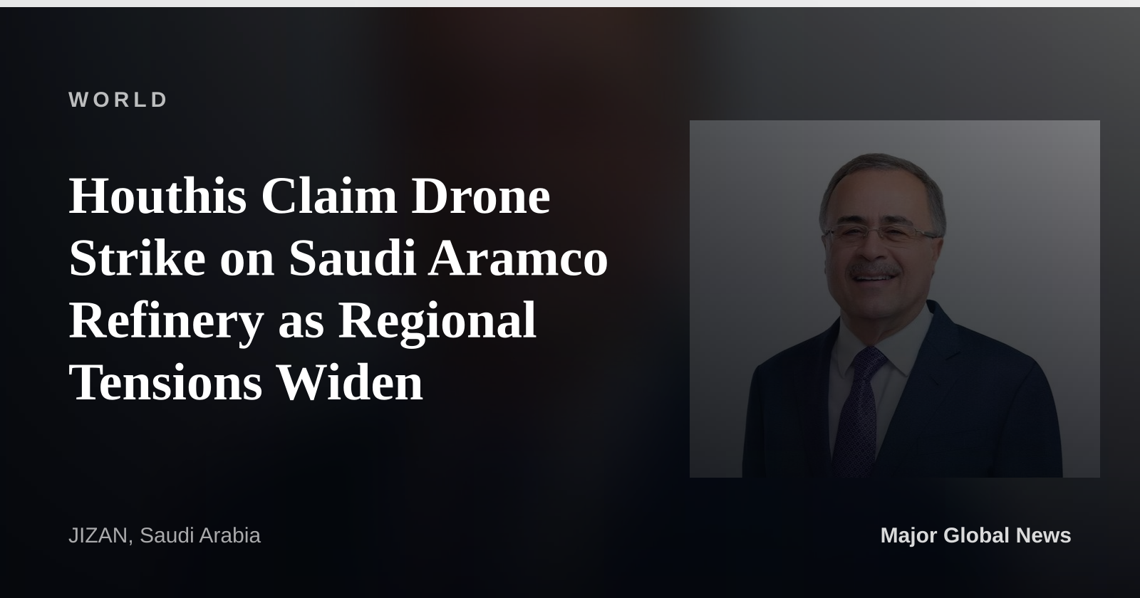 Houthis Claim Drone Strike on Saudi Aramco Refinery as Regional Tensions Widen