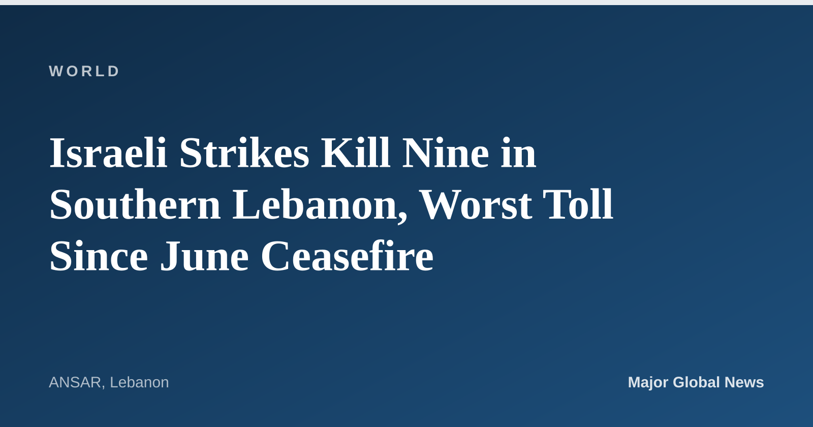 Israeli Strikes Kill Nine in Southern Lebanon, Worst Toll Since June Ceasefire