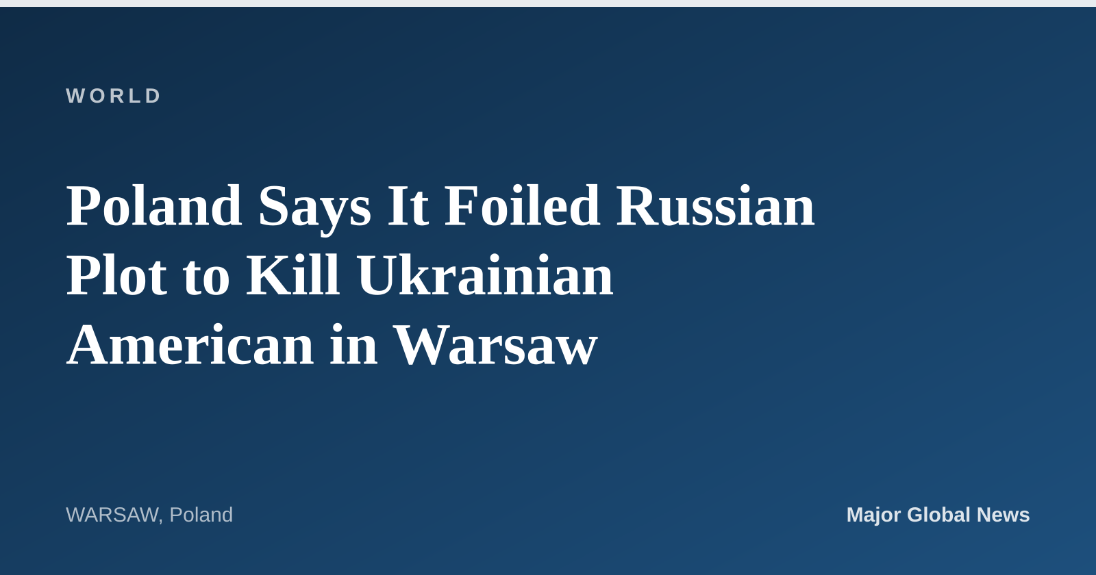 Poland Says It Foiled Russian Plot to Kill Ukrainian American in Warsaw