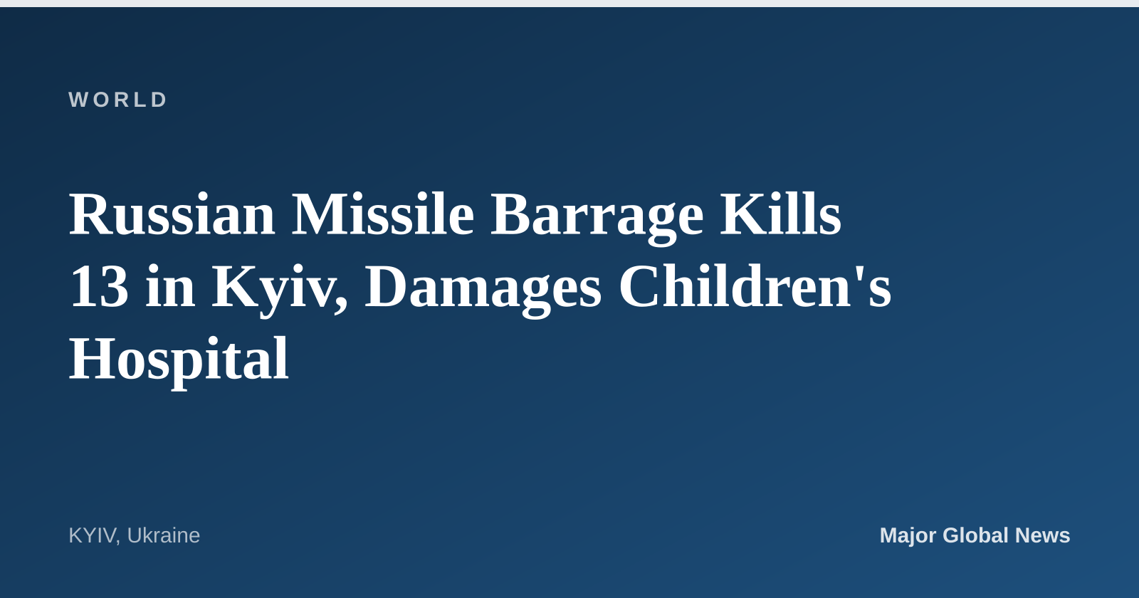Russian Missile Barrage Kills 13 in Kyiv, Damages Children's Hospital