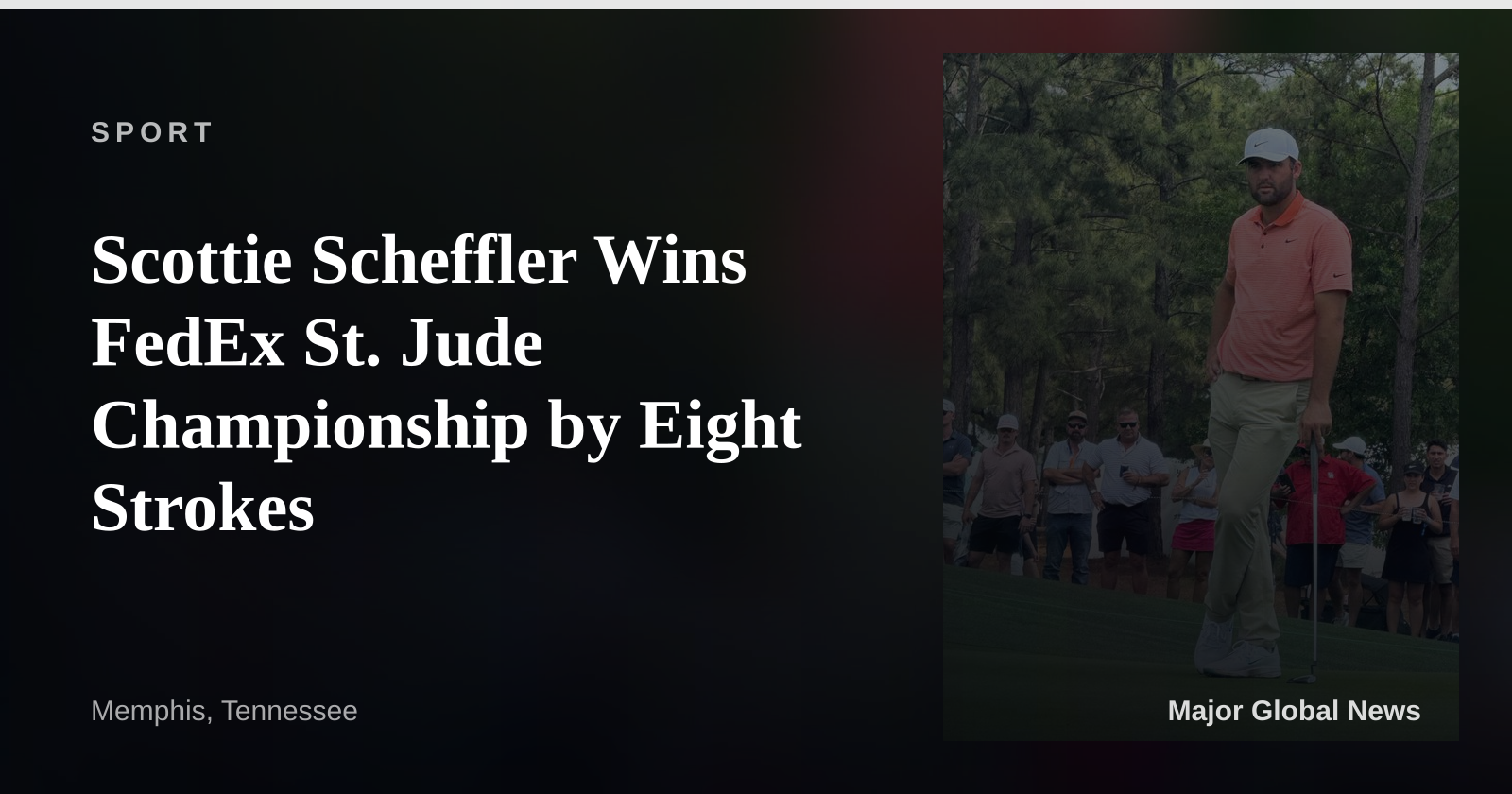 Scottie Scheffler Wins FedEx St. Jude Championship by Eight Strokes