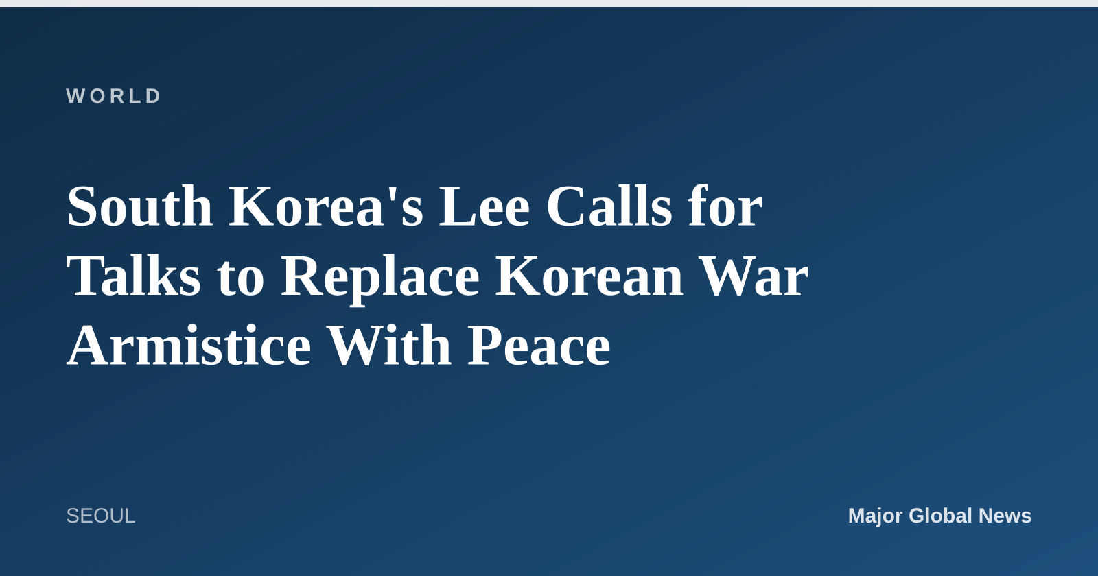 South Korea's Lee Calls for Talks to Replace Korean War Armistice With Peace