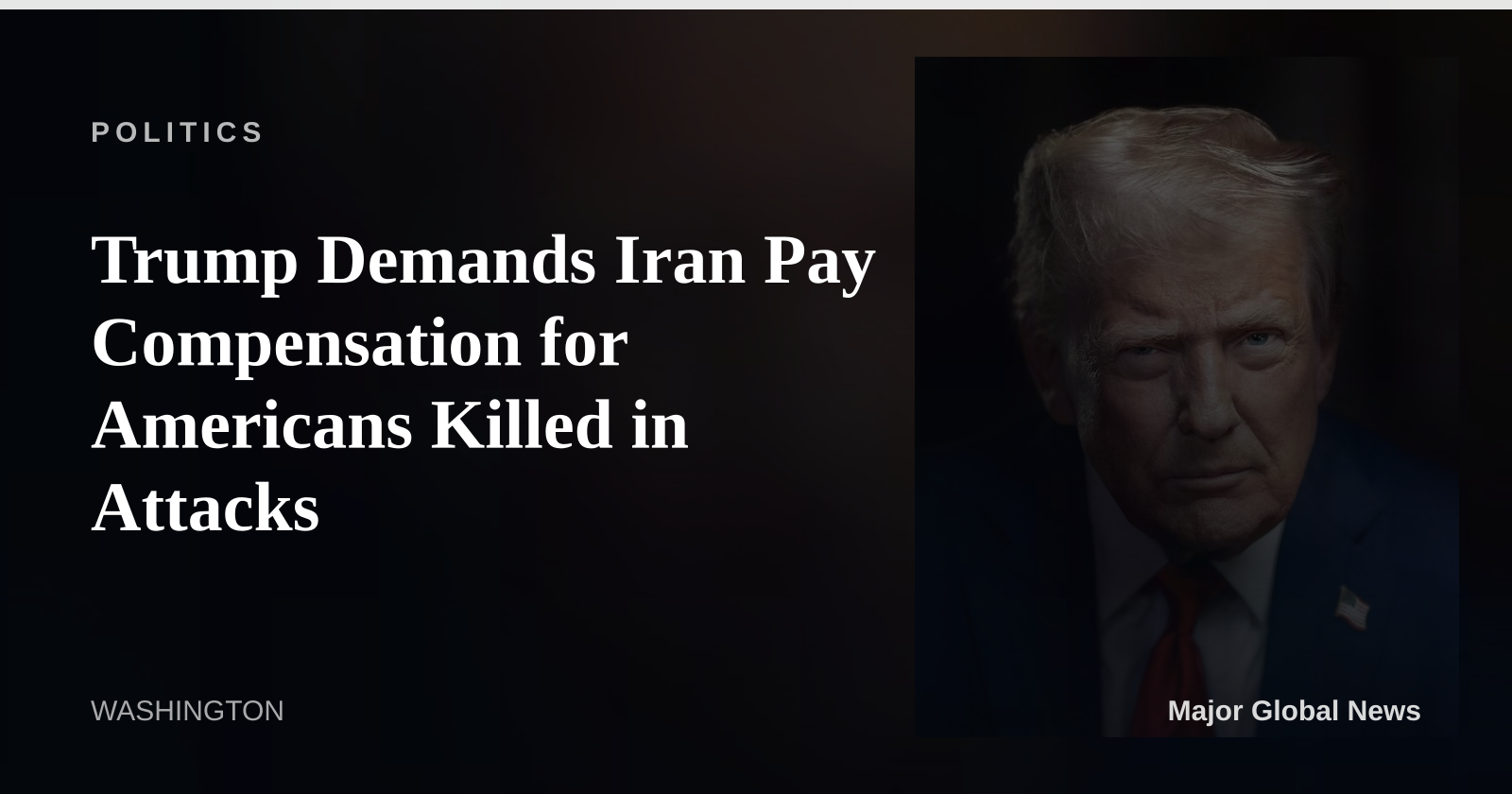 Trump Demands Iran Pay Compensation for Americans Killed in Attacks