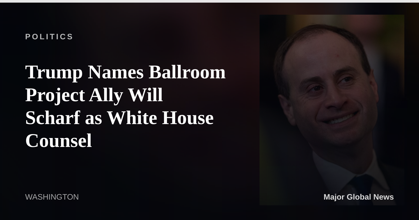 Trump Names Ballroom Project Ally Will Scharf as White House Counsel
