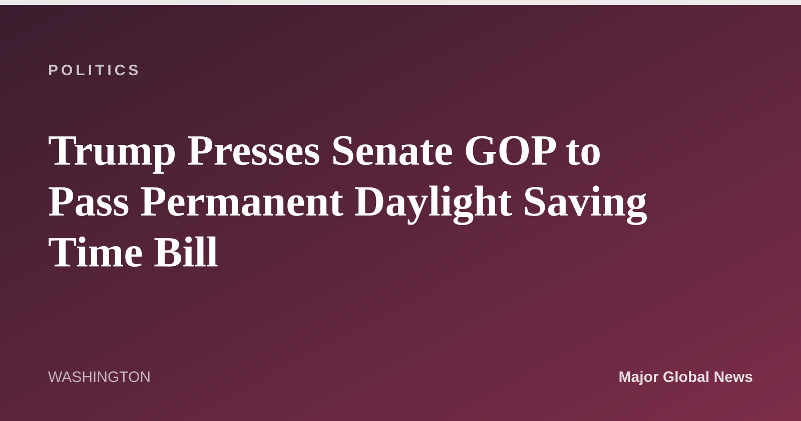 Trump Presses Senate GOP to Pass Permanent Daylight Saving Time Bill