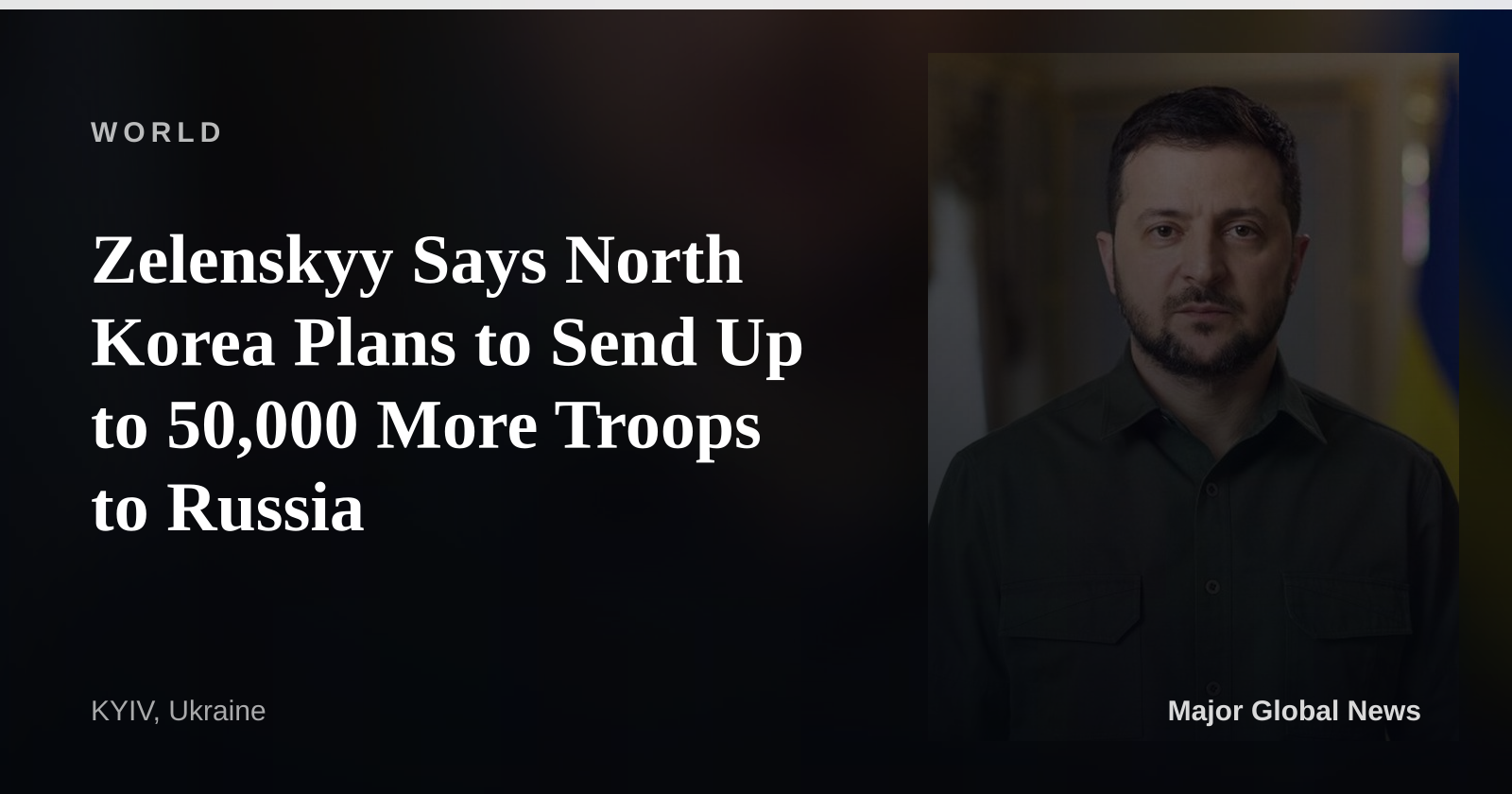 Zelenskyy Says North Korea Plans to Send Up to 50,000 More Troops to Russia